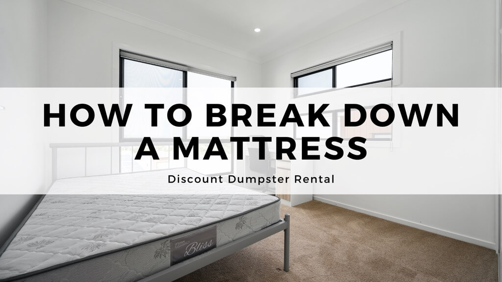 How To Break Down A Mattress Trash, How To Get Rid Of Mattress And Bed Frame